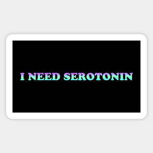 I NEED SEROTONIN Sticker